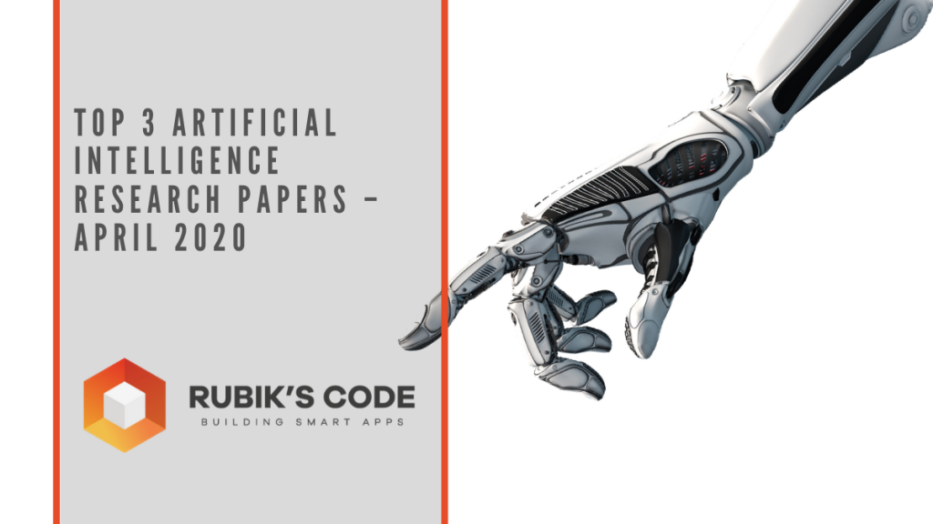 Top 3 Artificial Intelligence Research Papers – April 2020