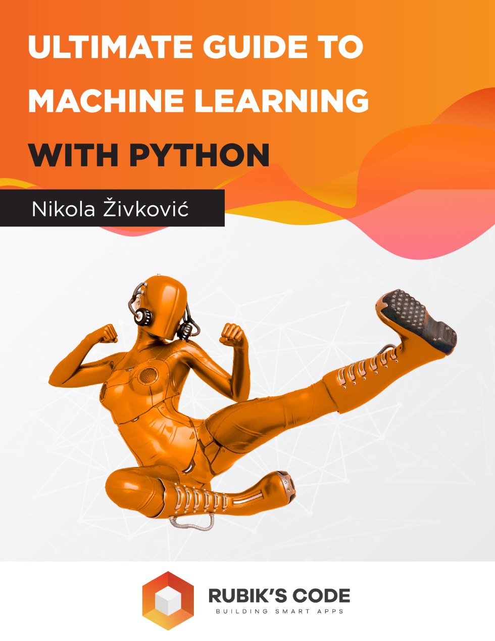 Ultimate Guide to Machine Learning with Python