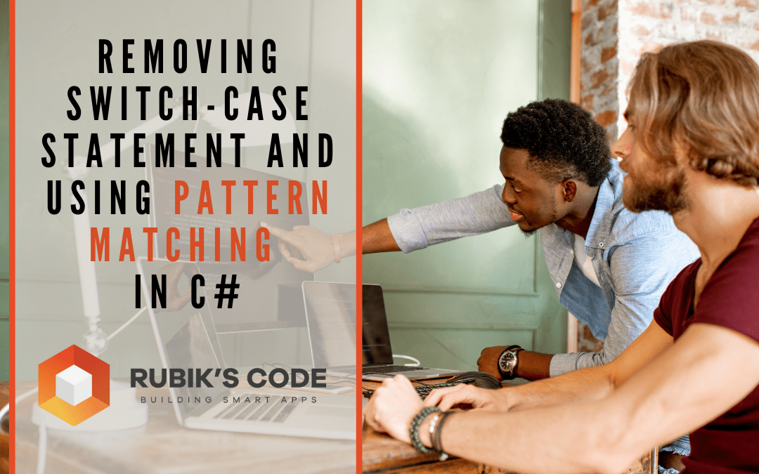 Removing Switch-Case Statement and using Pattern Matching in C#